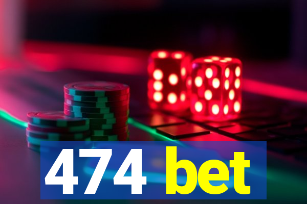 474 bet